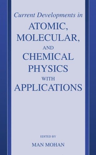 Current Developments In Atomic, Molecular, And Chemical Physics With Applications