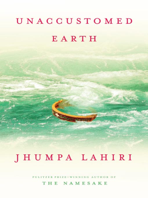 Unaccustomed Earth by Jhumpa Lahiri, ISBN 9780307268686
