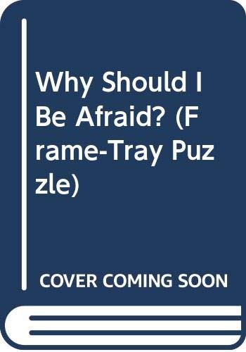 Why Should I Be Afraid?
