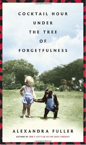 Cocktail Hour Under the Tree of Forgetfulness by Alexandra Fuller, ISBN 9780307359131