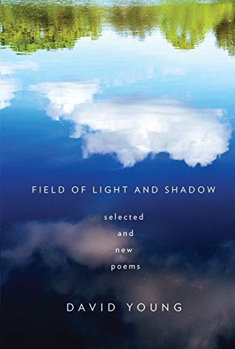 Field Of Light And Shadow: Selected And New Poems