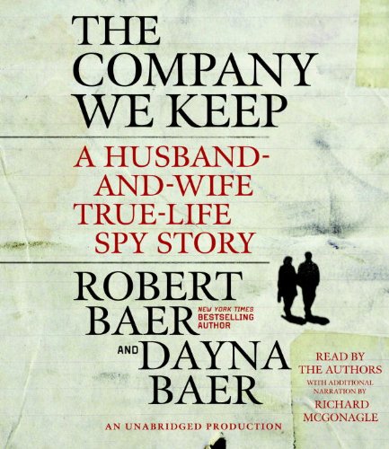 The Company We Keep by Robert Baer and Dayna Baer, ISBN 9780307878489
