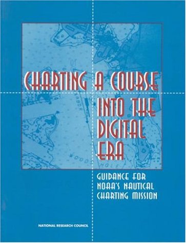 Charting A Course Into The Digital Era: Guidance For NOAA'S Nautical Charting Mission