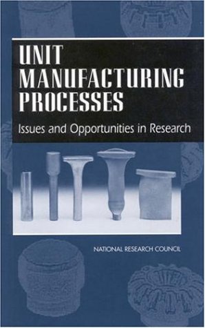 Unit Manufacturing Processes: Issues And Opportunities In Research