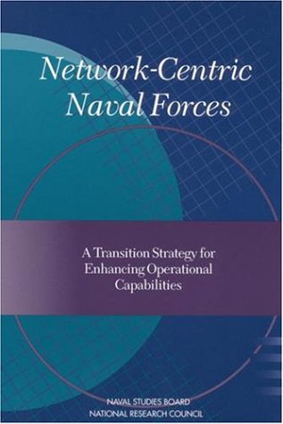 Network Centric Naval Forces: A Transition Strategy For Enhancing Operational Capabilities