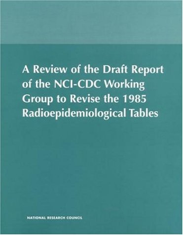 Review of the Draft Report of the NCI CDC Working Group to Revise the 1985 Radioepidemiological Tables