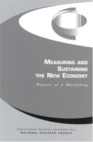 Measuring And Sustaining The New Economy: Report Of A Workshop