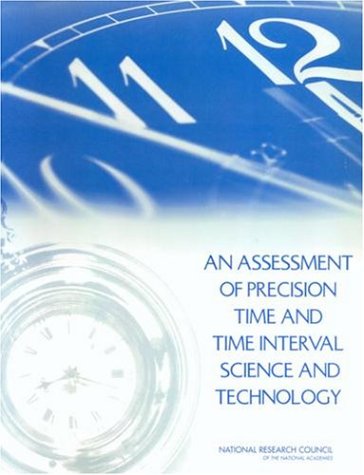 An Assessment Of Precision Time And Time Interval Science And Technology