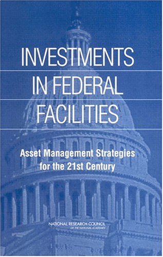 Investments In Federal Facilities: Asset Management Strategies For The 21st Century