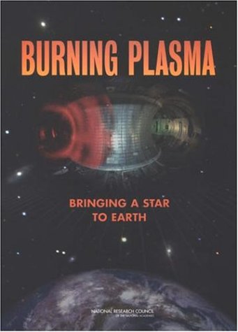 Burning Plasma: Bringing A Star To Earth