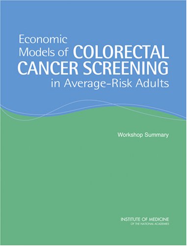 Economic Models Of Colorectal Cancer Screening In Average-Risk Adults: Workshop Summary