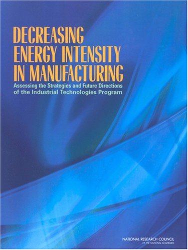 Decreasing Energy Intensity In Manufacturing: Assessing The Strategies And Future Directions Of The Industrial Technologies Program