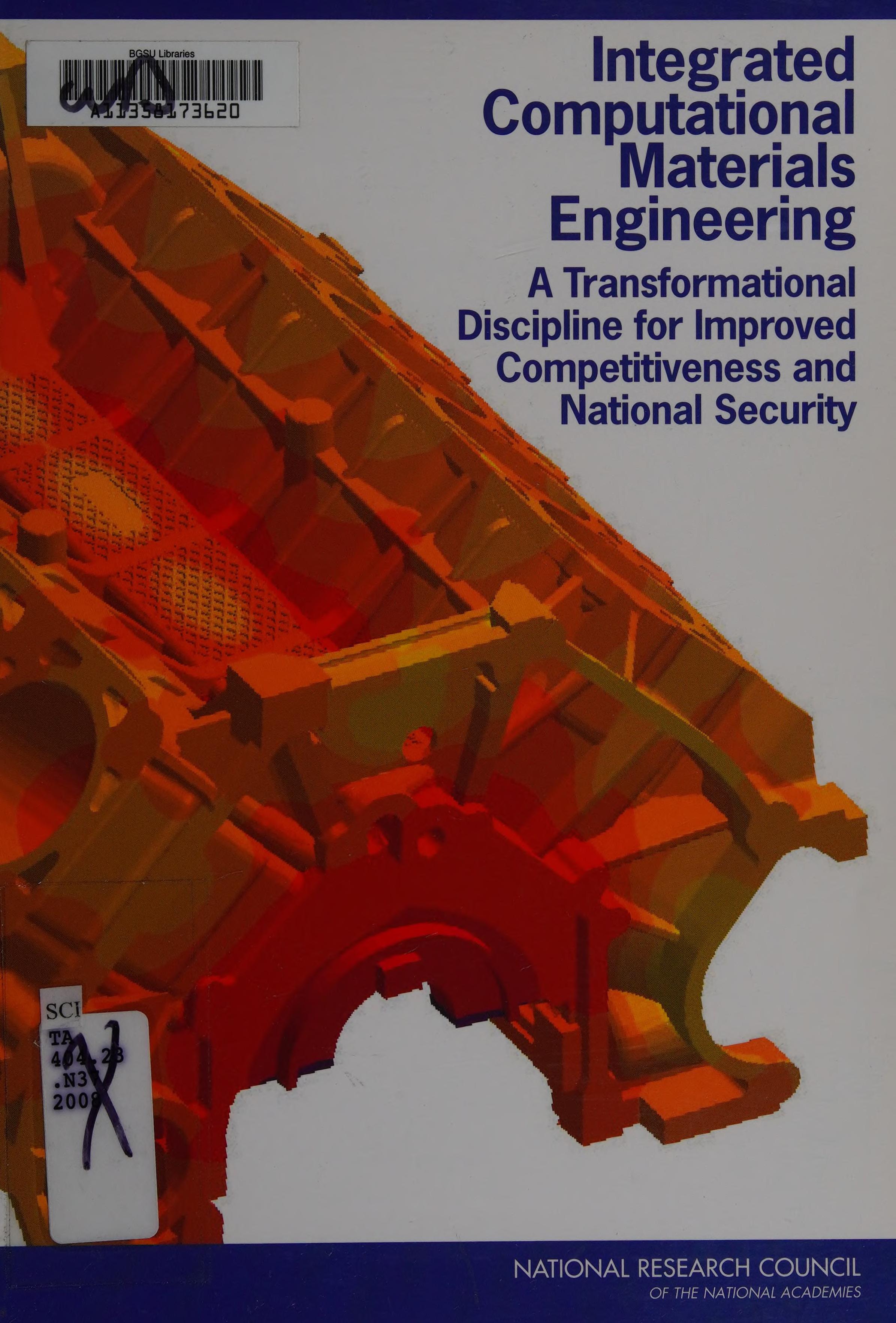 Integrated Computational Materials Engineering: A Transformational Discipline For Improved Competitiveness And National Security