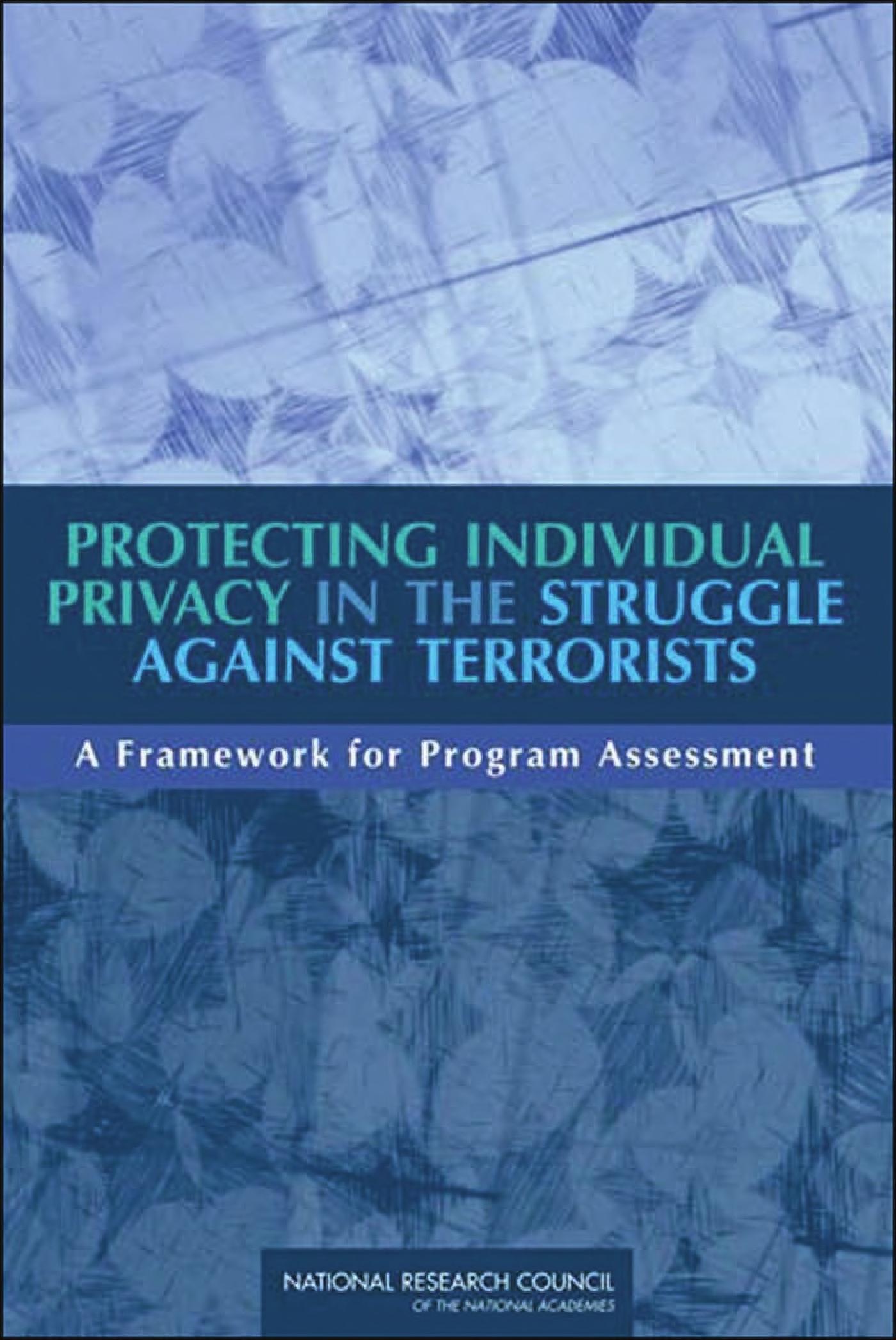 Protecting Individual Privacy In The Struggle Against Terrorists: A Framework For Program Assessment