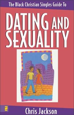 Black Christian Singles Guide to Dating and Sexuality, The