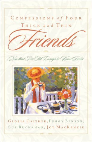 Confessions of Four Friends through Thick and Thin: Now that we're old enough to know better