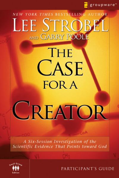 The Case For A Creator Participant'S Guide: A Six-Session Investigation Of The Scientific Evidence That Points Toward God