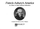 Francis Asbury'S America: An Album Of Early American Methodism
