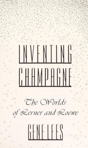 Inventing Champagne: The Worlds of Lerner and Loewe