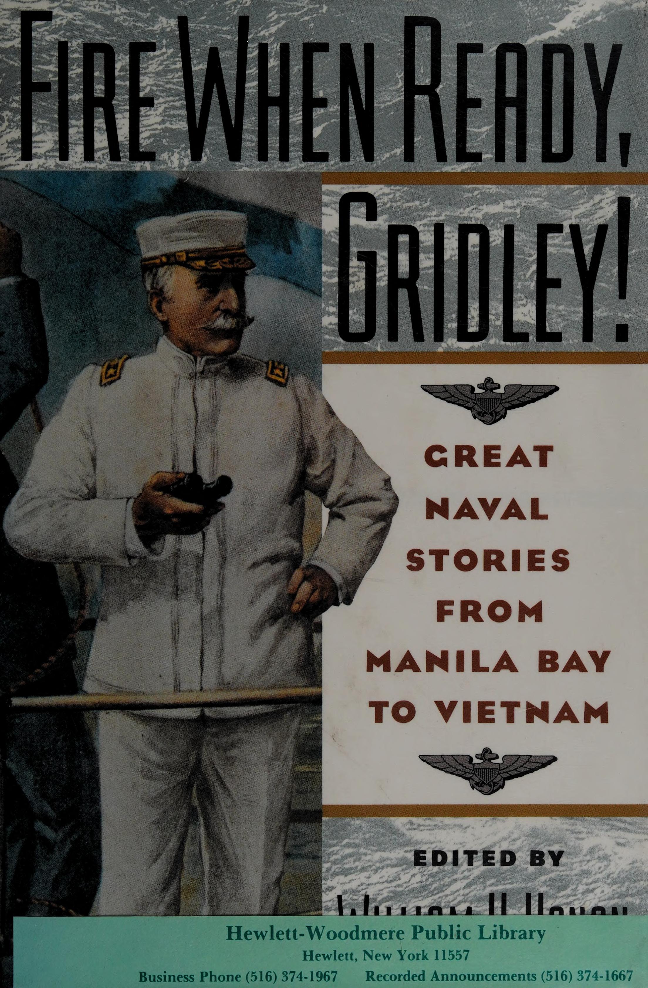 Fire When Ready, Gridley!: Great Naval Stories From Manila Bay To Vietnam