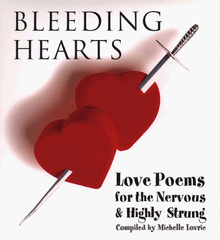 Bleeding Hearts: Love Poems For The Nervous And Highly Strung