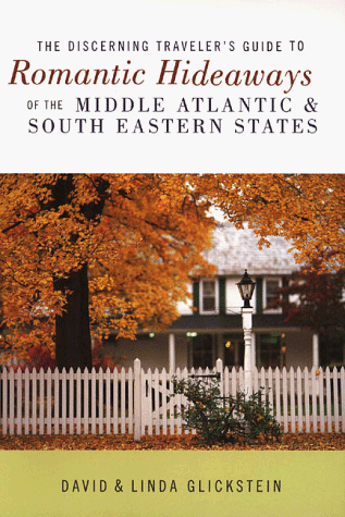 The Discerning Traveler's Guide to Romantic Hideaways of the Middle Atlantic and South Eastern States