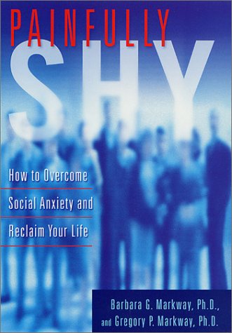 Painfully Shy: How to Overcome Social Anxiety and Reclaim Your Life