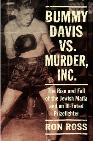 Bummy Davis Vs. Murder, Inc.: The Rise And Fall Of The Jewish Mafia And An Ill-Fated Prizefighter