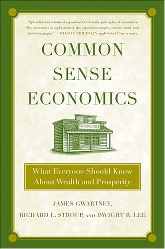 Common Sense Economics: What Everyone Should Know About Wealth and Prosperity