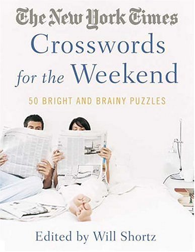 The New York Times Crosswords For The Weekend: Bright And Brainy Puzzles
