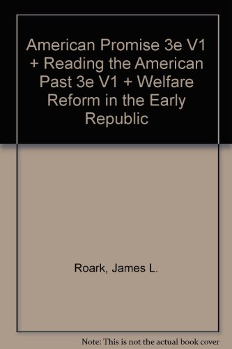 American Promise 3e V1 Reading the American Past 3e V1 Welfare Reform in the Early Republic