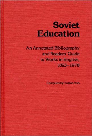 Soviet Education: An Annotated Bibliography And Readers' Guide To Works In English, 1893-1978