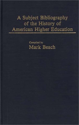 A Subject Bibliography Of The History Of American Higher Education