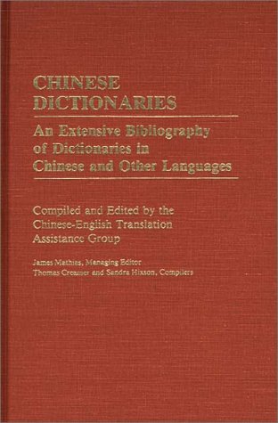 Chinese Dictionaries: An Extensive Bibliography Of Dictionaries In Chinese And Other Languages