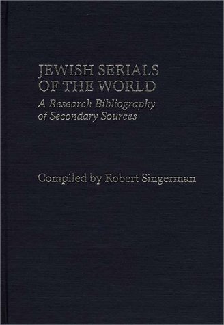 Jewish Serials Of The World: A Research Bibliography Of Secondary Sources