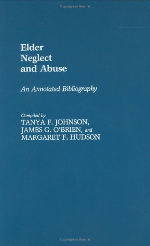 Elder Neglect And Abuse: An Annotated Bibliography