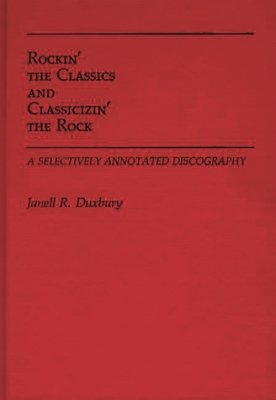 Rockin' The Classics And Classicizin' The Rock: A Selectively Annotated Discography