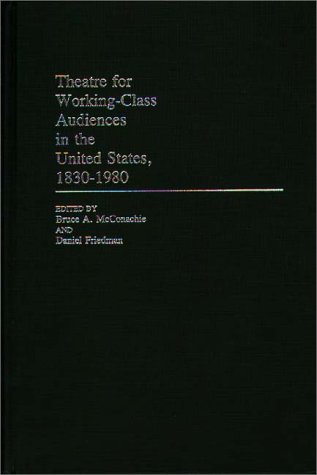Theatre for Working Class Audiences in the United States 1830 1980