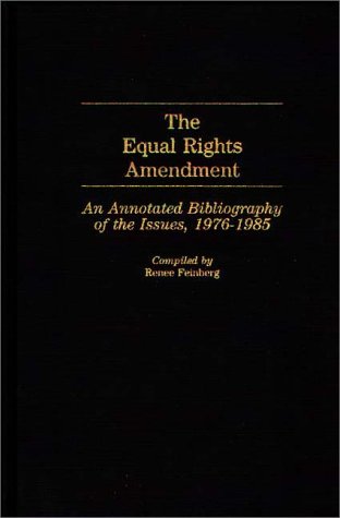 The Equal Rights Amendment: An Annotated Bibliography Of The Issues, 1976-1985