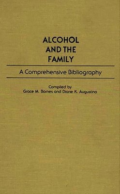 Alcohol And The Family: A Comprehensive Bibliography