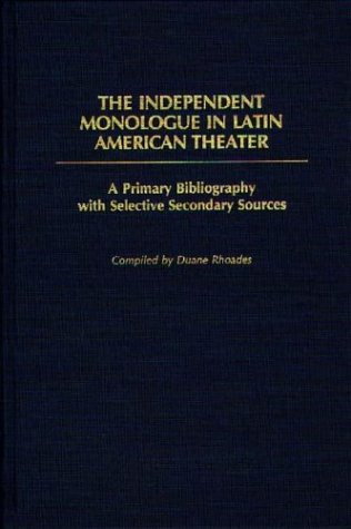 The Independent Monologue In Latin American Theater: A Primary Bibliography With Selective Secondary Sources