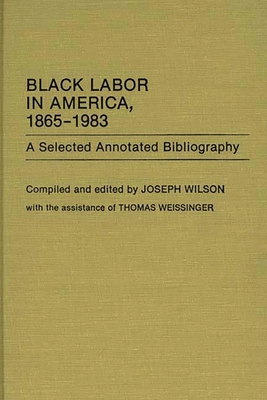 Black Labor In America, 1865-1983: A Selected Annotated Bibliography