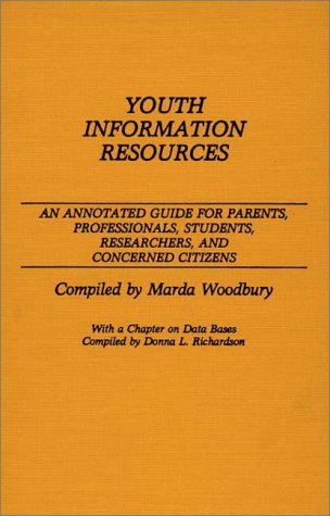 Youth Information Resources: An Annotated Guide For Parents, Professionals, Students, Researchers, And Concerned Citizens
