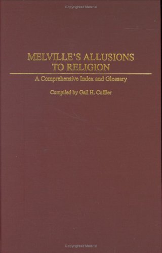 Melville'S Allusions To Religion: A Comprehensive Index And Glossary
