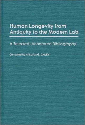 Human Longevity From Antiquity To The Modern Lab: A Selected, Annotated Bibliography