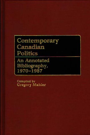 Contemporary Canadian Politics: An Annotated Bibliography, 1970-1987