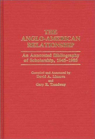 The Anglo-American Relationship: An Annotated Bibliography Of Scholarship, 1945-1985, Vol. 14