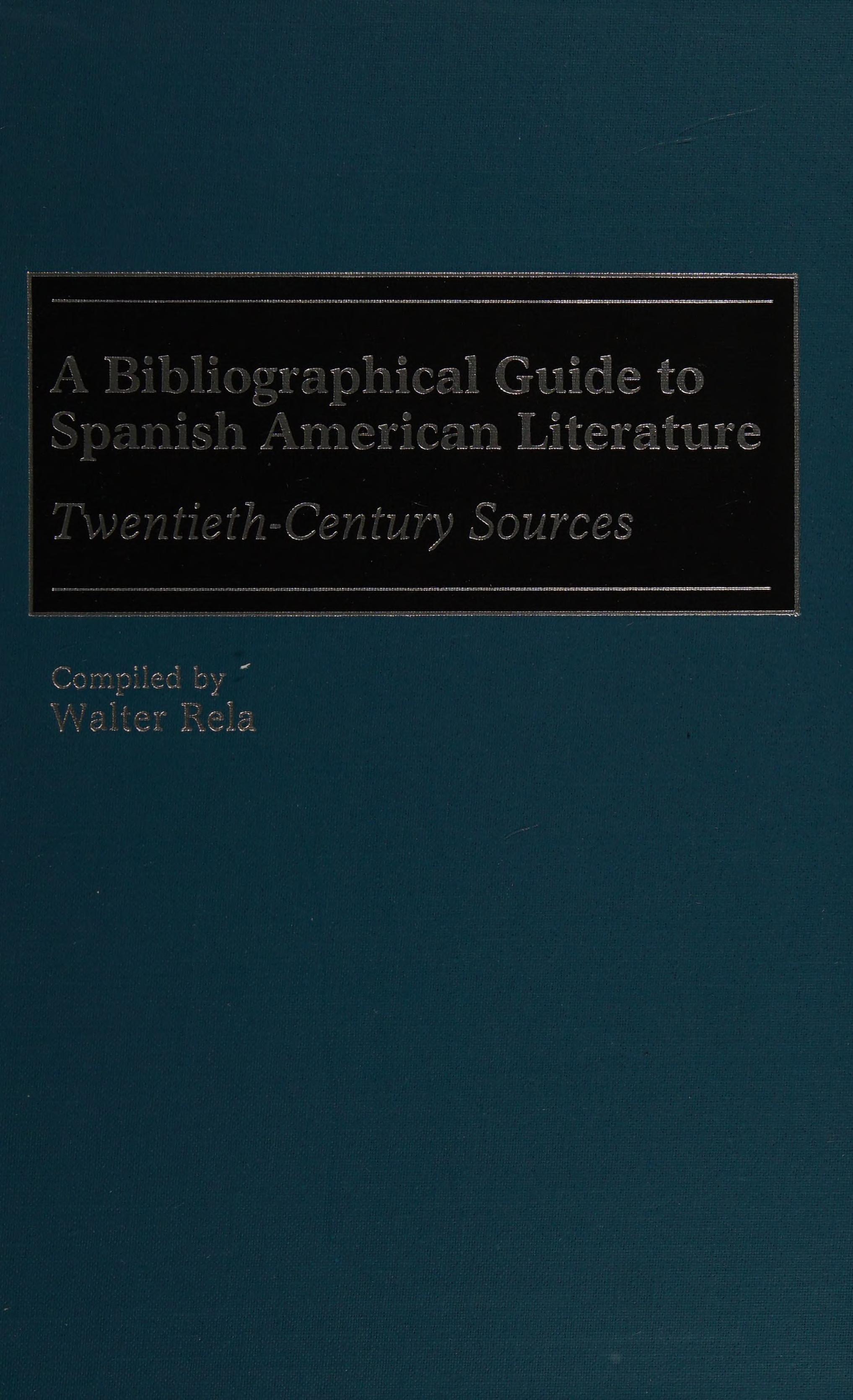 A Bibliographical Guide To Spanish American Literature: Twentieth-Century Sources