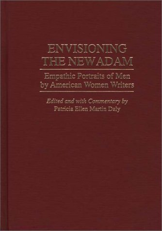Envisioning The New Adam: Empathic Portraits Of Men By American Women Writers