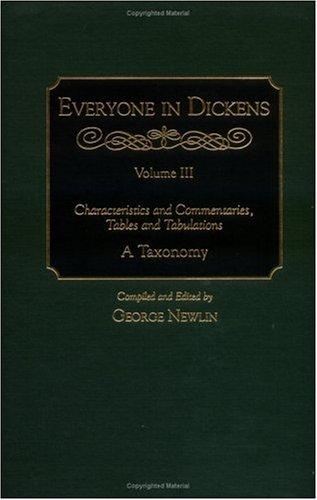 Everyone In Dickens Vol. 3 : Characteristics And Commentaries, Tables And Tabulations: A Taxonomy